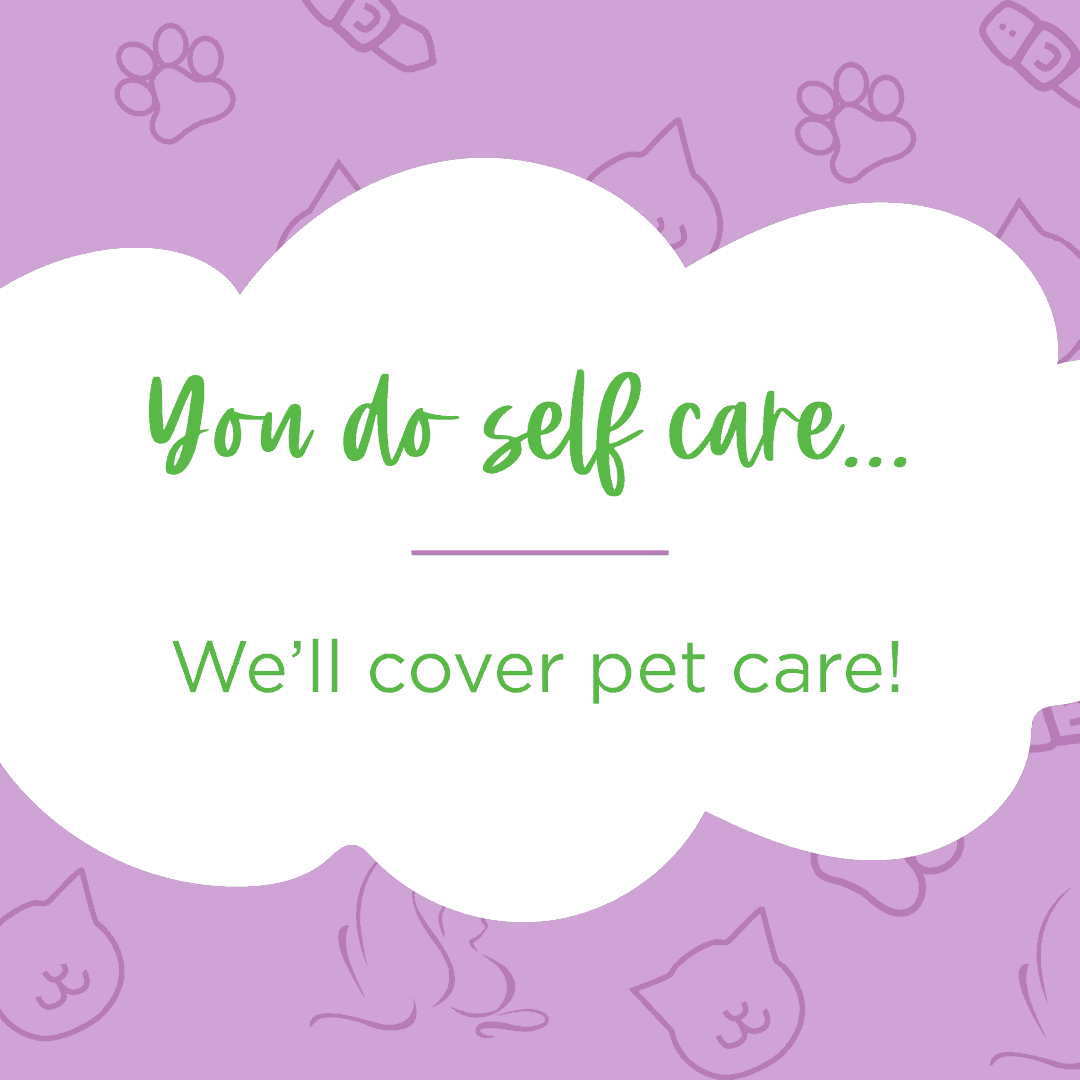 You do self care we'll cover pet care